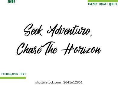 Seek Adventure, Chase The Horizon  Cursive Typography Text Trendy Travel Phrase