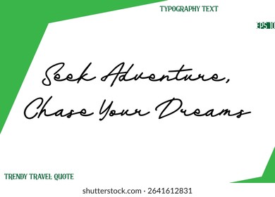 Seek Adventure, Chase Your Dreams    Cursive Text Hand Lettering Trendy Travel Quote