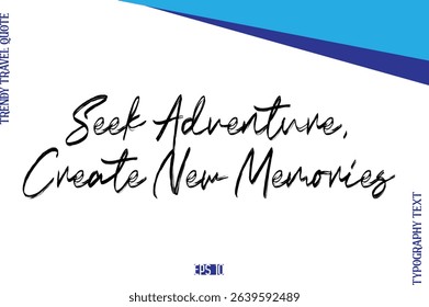 Seek Adventure, Create New Memories  BrushTypography Lettering Trendy Travel Caption