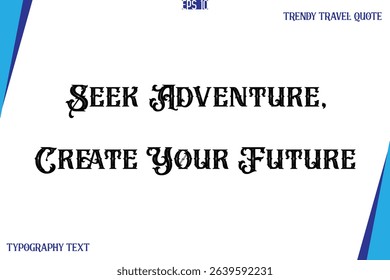 Seek Adventure, Create Your Future     Vintage Style Typography Text Trendy Travel Caption