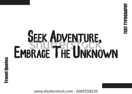 Seek Adventure, Embrace The Unknown Text Typography Of Travel Slogan