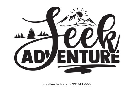 Seek Adventure - Hobbies svg quotes Design, Hand drawn lettering phrase isolated on white background, Cutting Machine, Silhouette Cameo, Cricut, t-shirt