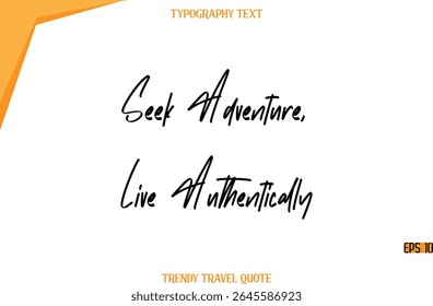 Seek Adventure, Live Authentically   Modern Calligraphy Handwritten Text Trendy Travel Caption