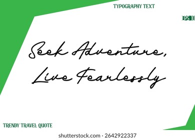 Seek Adventure, Live Fearlessly   Cursive Text Hand Lettering Trendy Travel Quote