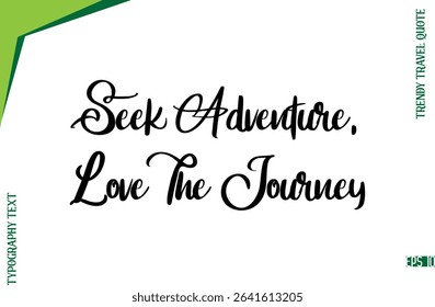Seek Adventure, Love The Journey  Modern Typescript Lettering Of Trendy Travel Caption