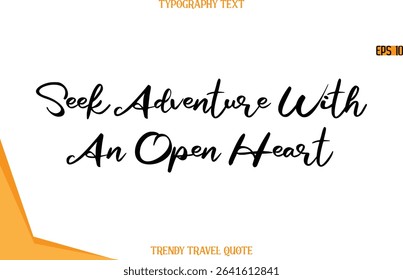 Seek Adventure With An Open Heart  Calligraphy Handwritten Text Trendy Travel Quote