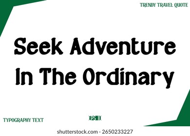 Seek Adventure In The Ordinary   Modern Text Typography Trendy Travel Slogan or Caption 