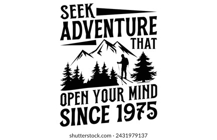 Seek Adventure That Open Your Mind Since 1975 - Hiking T Shirt Design, Modern calligraphy, Cutting and Silhouette, for prints on bags, cups, card, posters.