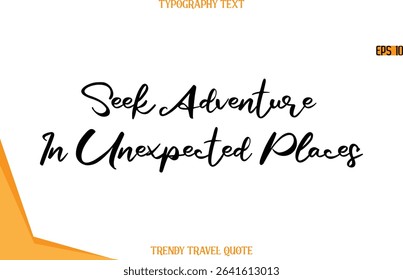 Seek Adventure In Unexpected Places  Calligraphy Handwritten Text Trendy Travel Quote
