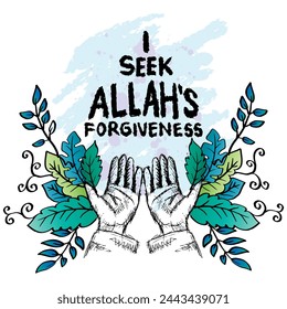 I seek Allah's forgiveness. Hand drawn lettering. Islamic quote. Vector illustration.