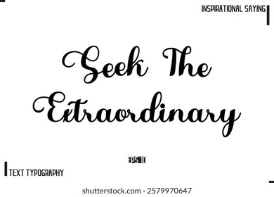 Seek The Extraordinary Motivational-Inspirational Lettering Illustration, Cursive Typography Text