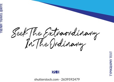 Seek The Extraordinary In The Ordinary   BrushTypography Lettering Trendy Travel Caption