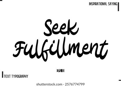 Seek Fulfillment Motivational-Inspirational Lettering Illustration, Cursive Typography Text