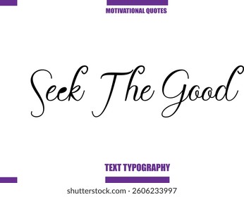 Seek The Good Modern Calligraphy Text Positive Motivational Slogan