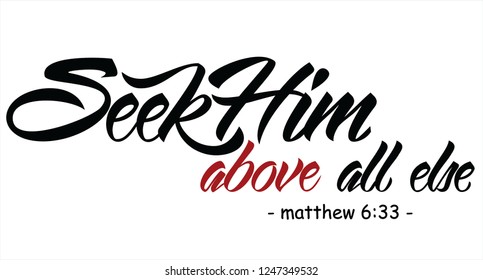 Seek Him above all else.Bible quoite. Hand drawing brush painting vector desing