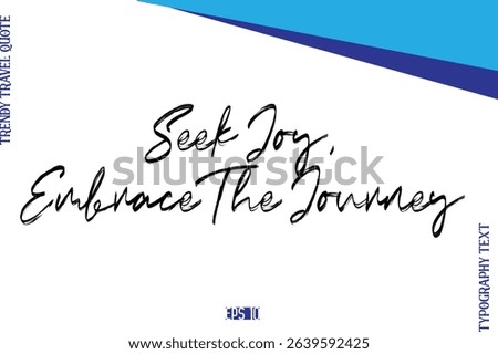 Seek Joy, Embrace The Journey   BrushTypography Lettering Trendy Travel Caption