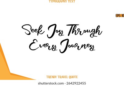 Seek Joy Through Every Journey    Calligraphy Handwritten Text Trendy Travel Quote