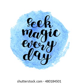 Seek magic every day. Brush hand lettering. Inspiring quote. Motivating modern calligraphy. Can be used for photo overlays, posters, holiday clothes, cards and more.