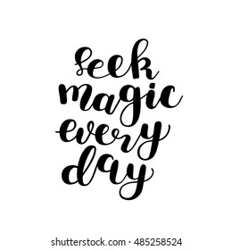 Seek magic every day. Brush hand lettering. Inspiring quote. Motivating modern calligraphy. Can be used for photo overlays, posters, holiday clothes, cards and more.