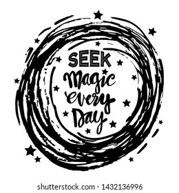 Seek magic everyday hand lettering. Motivational quote.