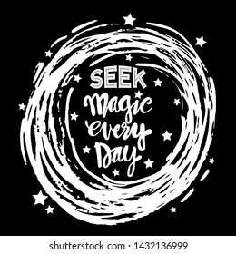 Seek magic everyday hand lettering. Motivational quote.