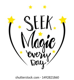 Seek magic everyday hand lettering inscription positive quote.