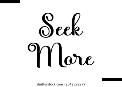 Seek more abstract typography text motivational quotes