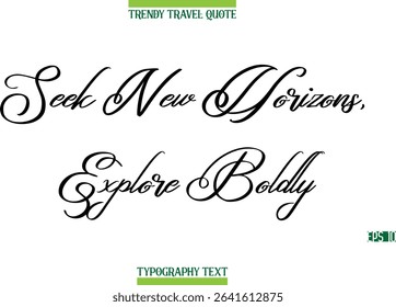 Seek New Horizons, Explore Boldly  Cursive Modern Text Typography Trendy Travel Caption