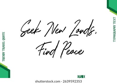 Seek New Lands, Find Peace   Brush Typography Lettering Trendy Travel Quotation