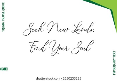 Seek New Lands, Find Your Soul   Stylish Typescript Lettering Trendy Travel Caption