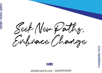Seek New Paths, Embrace Change   BrushTypography Lettering Trendy Travel Caption