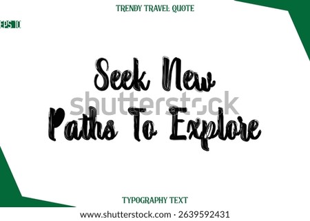 Seek New Paths To Explore  Bold Brush Typographic Text Trendy Travel Caption