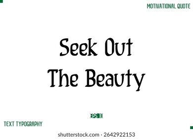 Seek Out The Beauty Stylish Modern Text Typography Lettering Positive Life Quote