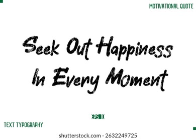Seek Out Happiness In Every Moment Stylish Grunge Text Typography Lettering Positive Life Quote