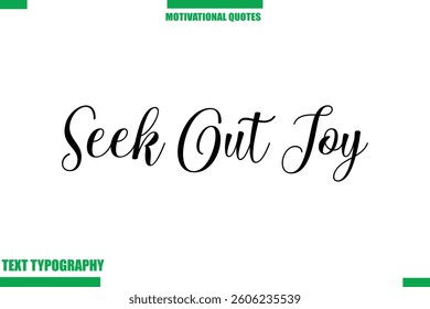 Seek Out Joy Inspirational Saying In Cursive Modern Text Lettering