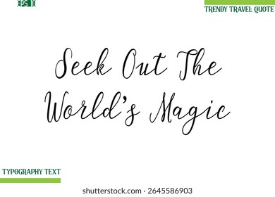 Seek Out The World’s Magic  Handwritten Typography Text Travel Quotation