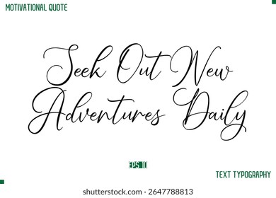 Seek Out New Adventures Daily  Cursive Stylish Text Typography Positive Life Quote