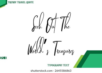 Seek Out The World’s Treasures Cursive Calligraphy Text Trendy Travel Quote