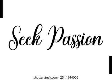 Seek passion Stylish Typography Text Motivational Quotes