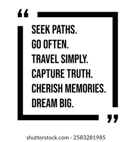 seek paths, go often, travel simply, capture truth, cherish memories, dream big, inspirational design quote, motivational quotes, typography illustration lettering quotes