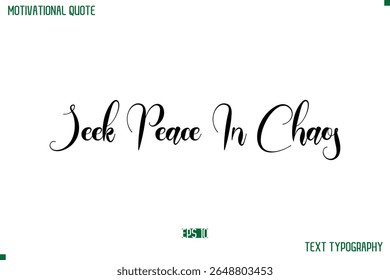 Seek Peace In Chaos Cursive Typescript Text Life Motivational Quote