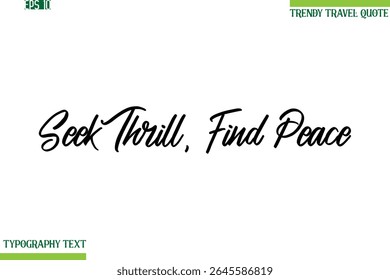 Seek Thrill, Find Peace  Cursive Typography Text Trendy Travel Phrase