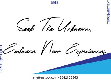 Seek The Unknown, Embrace New Experiences    Typography Lettering Trendy Travel Caption