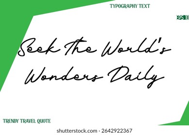 Seek The World’s Wonders Daily Cursive Text Hand Lettering Trendy Travel Quote