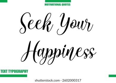 Seek Your Happiness Inspirational Saying In Cursive Modern Text Lettering