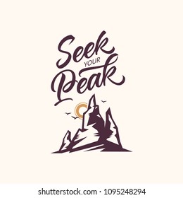 Seek your peak. Lettering inspiring typography illustration with text and mountains for greeting cards, posters and t-shirts printing.