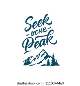 Seek your peak. Lettering inspiring typography illustration for greeting cards, posters and t-shirts printing.