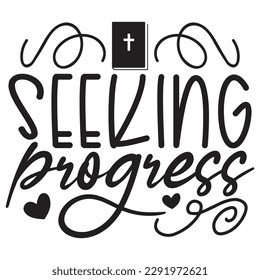 Seeking Progress - Jesus Christian SVG And T-shirt Design, Jesus Christian SVG Quotes Design t shirt, Vector EPS Editable Files, can you download this Design.