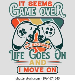 It seems game over but who cares life goes on and I move on - Fashion slogan