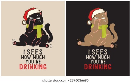 I sees how much you're drinking - Cat Lover - Christmas Day - Vector Illustration